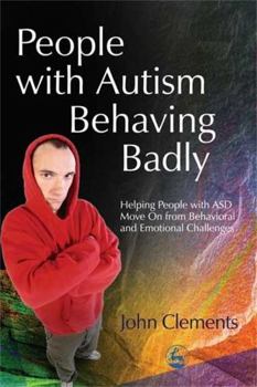 Paperback People with Autism Behaving Badly: Helping People with Asd Move on from Behavioral and Emotional Challenges Book