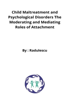 Paperback Child Maltreatment and Psychological Disorders The Moderating and Mediating Roles of Attachment Book