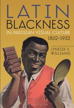 Hardcover Latin Blackness in Parisian Visual Culture, 1852-1932 Book