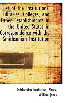 Paperback List of the Institutions, Libraries, Colleges, and Other Establishments in the United States in Corr Book