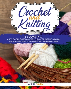 Paperback Crochet and Knitting: A Step by Step Guide for Learn the Art of Crochet Afghan an Knitting with Illustration, Picture and Pattern Book