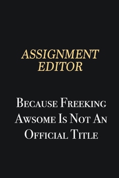 Paperback Assignment Editor Because Freeking Awsome is not an official title: Writing careers journals and notebook. A way towards enhancement Book