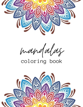 Mandalas Coloring Book: A Mandala Coloring Book for Adults with Beautiful Mandala Designs for Stress Relief, Relaxation, and Creativity