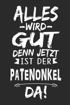 Alles wird gut denn jetzt ist der Patenonkel da: Notizbuch mit 110 Seiten (German Edition)