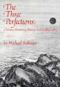 Paperback The Three Perfections: Chinese Painting, Poetry, and Calligraphy Book