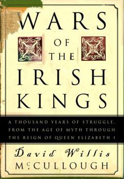 Hardcover Wars of the Irish Kings: A Thousand Years of Struggle from the Age of Myth Through the Reign of Queen Elizabeth I Book