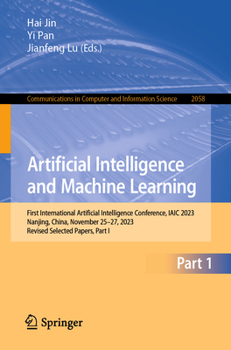 Paperback Artificial Intelligence and Machine Learning: First International Artificial Intelligence Conference, Iaic 2023, Nanjing, China, November 25-27, 2023, Book