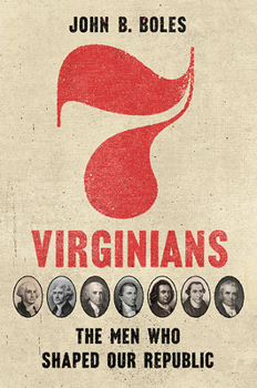 Hardcover Seven Virginians: The Men Who Shaped Our Republic Book