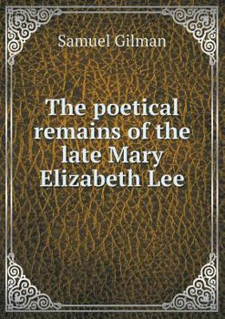 Paperback The poetical remains of the late Mary Elizabeth Lee Book