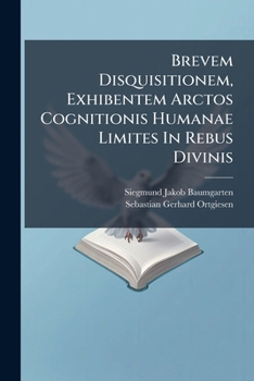 Paperback Brevem Disquisitionem, Exhibentem Arctos Cognitionis Humanae Limites In Rebus Divinis Book