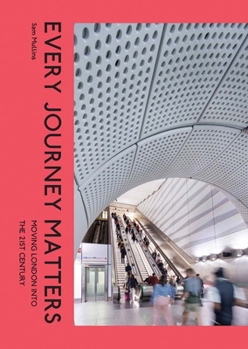 Hardcover Every Journey Matters: Moving London Into the 21st Century Book