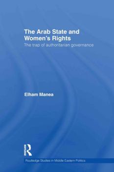 Hardcover The Arab State and Women's Rights: The Trap of Authoritarian Governance Book