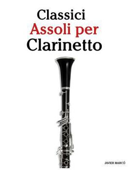 Paperback Classici Assoli Per Clarinetto: Facile Clarinetto!con Musiche Di Brahms, Handel, Vivaldi E Altri Compositori [Italian] Book