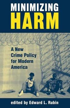 Paperback Minimizing Harm: A New Crime Policy For Modern America Book