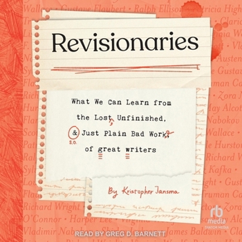 Audio CD Revisionaries: What We Can Learn from the Lost, Unfinished, and Just Plain Bad Work of Great Writers Book