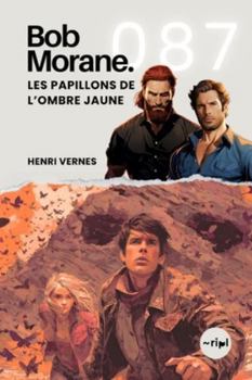 Bob Morane - Les Papillons de l’Ombre Jaune: Tome 087 (Saga Bob Morane : Voyages, Récits et Aventures)