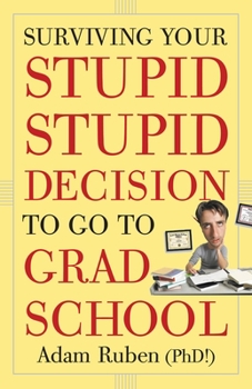 Paperback Surviving Your Stupid, Stupid Decision to Go to Grad School Book