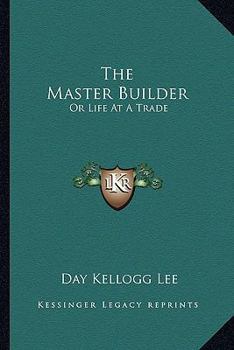 Paperback The Master Builder: Or Life At A Trade Book