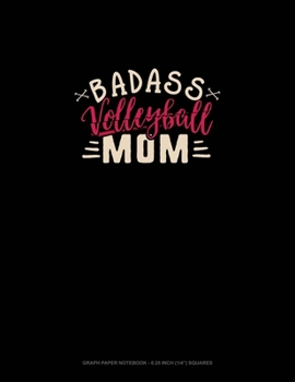 Paperback Badass Volleyball Mom: Graph Paper Notebook - 0.25 Inch (1/4") Squares Book