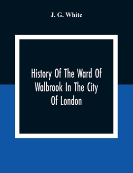 Paperback History Of The Ward Of Walbrook In The City Of London: Together With An Account Of The Aldermen Of The Ward And Of The Two Remaining Churches, S. Step Book