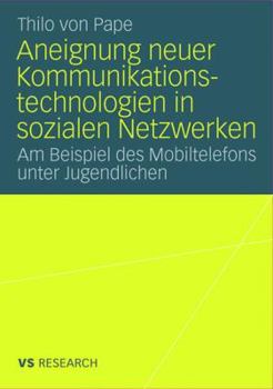 Paperback Aneignung Neuer Kommunikationstechnologien in Sozialen Netzwerken: Am Beispiel Des Mobiltelefons Unter Jugendlichen [German] Book