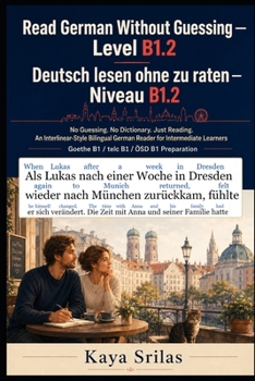 Read German Without Guessing — Level B1.2 / Deutsch lesen ohne zu raten — Niveau B1.2: No Guessing. No Dictionary. Just Reading. German Reader for ... Deutsch lesen ohne zu raten) (German Edition)