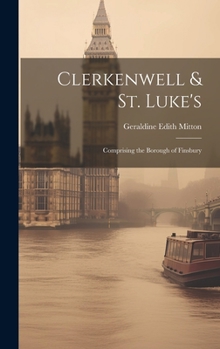 Hardcover Clerkenwell & St. Luke's: Comprising the Borough of Finsbury Book