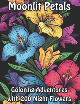 Paperback Moonlit Petals: Coloring Adventures with 200 Night Flowers Book