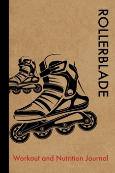 Paperback Rollerblade Workout and Nutrition Journal: Cool Rollerblade Fitness Notebook and Food Diary Planner For Rollerblader and Instructor - Strength Diet an Book