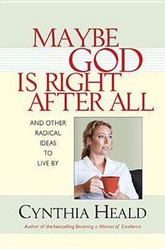 Paperback Maybe God Is Right After All: And Other Radical Ideas to Live by Book