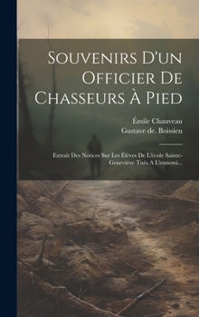 Hardcover Souvenirs D'un Officier De Chasseurs À Pied: Extrait Des Notices Sur Les Élèves De L'école Sainte-geneviève Tués A L'ennemi... [French] Book