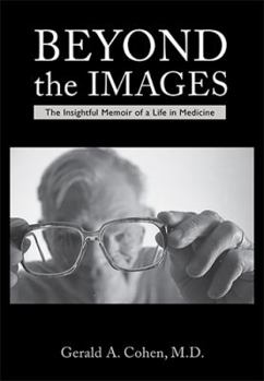 Hardcover Beyond the Images: The Insightful Memoir of a Life in Medicine Book