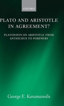 Hardcover Plato and Aristotle in Agreement?: Platonists on Aristotle from Antiochus to Porphyry Book