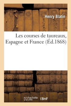 Paperback Les Courses de Taureaux, Espagne Et France [French] Book