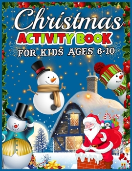 Christmas Activity Book for Kids Ages 6-10: A Fun Kids Workbook Game For Learning, Coloring, Image Matching, Mazes, Color By Number and More!
