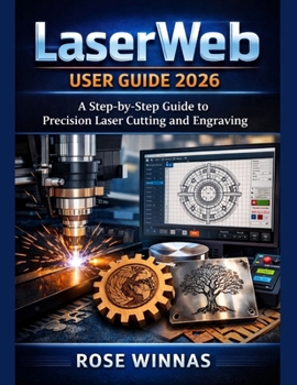 Paperback LaserWeb user guide 2026: A Step-by-Step Guide to Precision Laser Cutting and Engraving Book