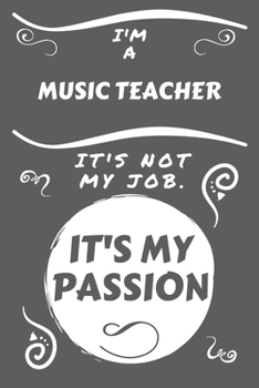 I'm A Musician It's Not My Job It's My Passion: Perfect Gag Gift For A Musician Who Happens To Be Passionate About Their Job! | Blank Lined Notebook ... and Banter | Birthday| Hen | Stag Do | Ann