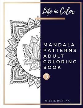 Paperback MANDALA PATTERNS ADULT COLORING BOOK (Book 3): Mandala Patterns Coloring Book for Adults - 40+ Premium Coloring Patterns (Life in Color Series) Book