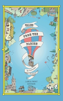 Paperback Tales from the Parish: Extra-Large Print, Easy-to-Read, 31 Humorous Short Stories about Community, Family and Village life, set in the English Country Book