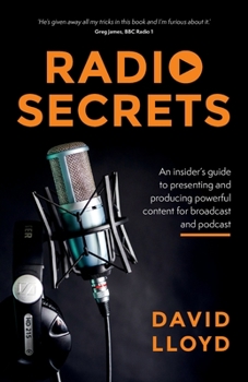 Paperback Radio Secrets: An Insider's Guide to Presenting and Producing Powerful Content for Broadcast and Podcast Book