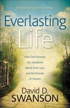 Paperback Everlasting Life: How God Answers Our Questions about Grief, Loss, and the Promise of Heaven Book