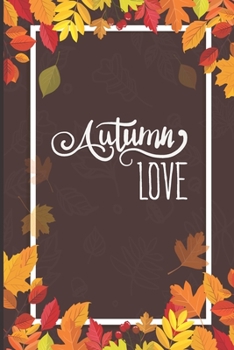 Autumn Love: College Ruled Lined Writing Notebook, 120 Pages (6x9 Journal)