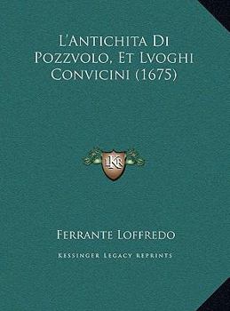Hardcover L'Antichita Di Pozzvolo, Et Lvoghi Convicini (1675) [Italian] Book