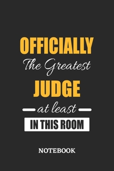 Officially the Greatest Judge at least in this room Notebook: 6x9 inches - 110 ruled, lined pages • Greatest Passionate Office Job Journal Utility • Gift, Present Idea