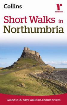 Paperback Short Walks in Northumberland: Guide to 20 Easy Walks of 3 Hours or Less (Collins Ramblers Short Walks) Book