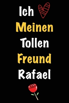 Ich Liebe Meinen Tollen Freund Rafael: Geschenk an Boyfriend Namens Rafael von seiner Freundin | Geburtstagsgeschenk, Weihnachtsgeschenk oder ... das linierte Notizbuch zu sc (German Edition)