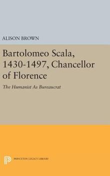 Hardcover Bartolomeo Scala, 1430-1497, Chancellor of Florence: The Humanist as Bureaucrat Book