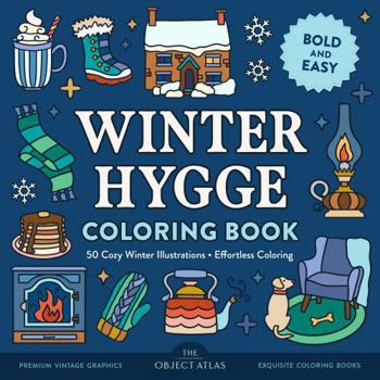 Winter Hygge Coloring Book: 50 Cozy Winter Illustrations for Effortless Coloring with Bold and Easy Designs (Bold & Easy Coloring Books)