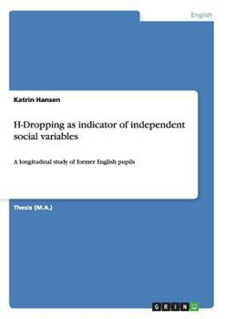 Paperback H-Dropping as indicator of independent social variables: A longitudinal study of former English pupils Book