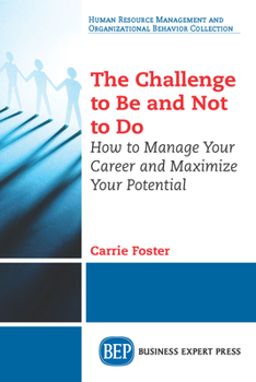 Paperback The Challenge to Be and Not to Do: How to Manage Your Career and Maximize Your Potential Book